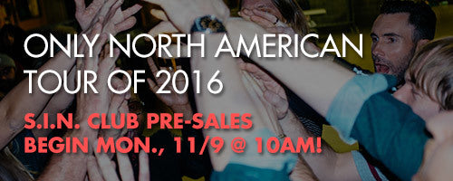 Don't miss S.I.N. Club pre-sales beginning 11/9 @ 10am